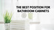 The Best Position for Bathroom Cabinets The Best Position for Bathroom Cabinets